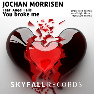 Обложка для Jochan Morrisen feat. Angel Falls - You Broke Me (Alex Wright Remix)