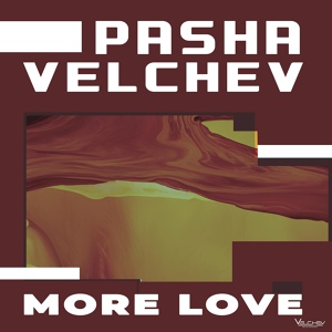 Обложка для Pasha Velchev - More Love