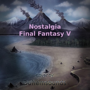 Обложка для Duhemsounds - Nostalgia (From "Final Fantasy V")