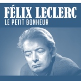 Обложка для Félix Leclerc - Le Petit Bonheur