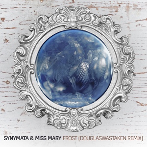 Обложка для Miss Mary, Synymata - Frost (Douglaswastaken Remix)