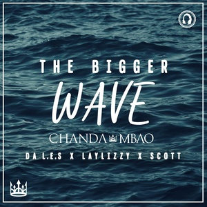 Обложка для Chanda Mbao feat. Da L.E.S, LayLizzy, Scott - The Bigger Wave (feat. Da L.E.S, LayLizzy and Scott)