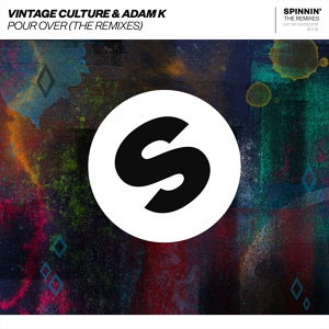 Обложка для Adam K, Vintage Culture - Pour Over (Kyle Watson Remix)