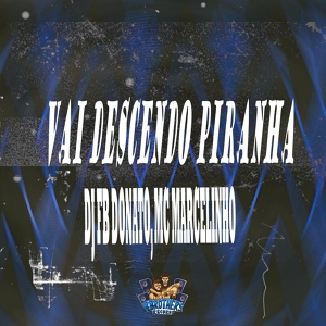Обложка для DJ FB DONATO, MC MARCELINHO - Vai Descendo Piranha