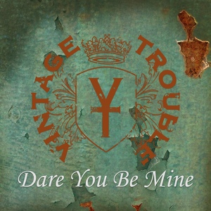 Обложка для Vintage Trouble - Dare You Be Mine