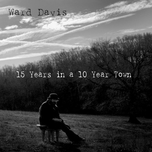 Обложка для Ward Davis - 15 Years in a 10 Year Town