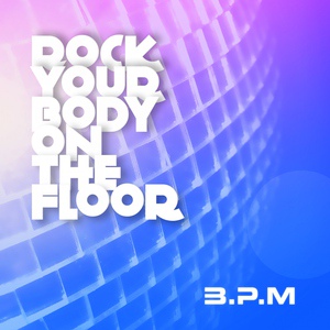 Обложка для B.P.M - Rock Your Body on the Floor