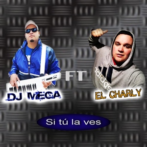 Обложка для Dj Mega feat. El Charly - Si Tú La Ves