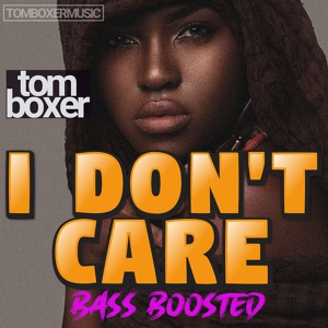 Обложка для Tom Boxer - I dont care (Bass Boosted)