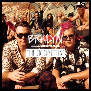 Обложка для BRKLYN feat. Jocelyn Alice - I'm On Something (Dropgun Remix)