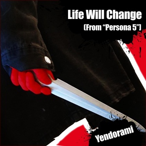 Обложка для Yendorami - Life Will Change (From "Persona 5")