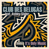 Обложка для Club des Belugas feat. Ashley Slater - It's Only Music (Papa Cobana Remix)