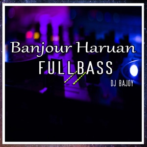 Обложка для DJ Bajoy feat. DJ Agus Athena - BANJOUR HARUAN FULLBASS