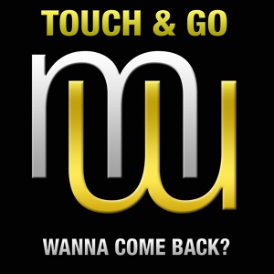 Обложка для Touch & Go - Wanna Come Back