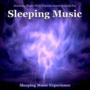 Обложка для Sleeping Music Experience - Thunderstorms Music for Sleeping