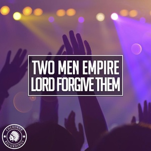 Обложка для Two Men Empire - Lord Forgive Them