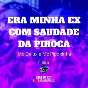 Обложка для MC Delux, Mc Pipokinha, CLUB DA DZ7 - Era Minha Ex, Com Saudade da Pir0Ca