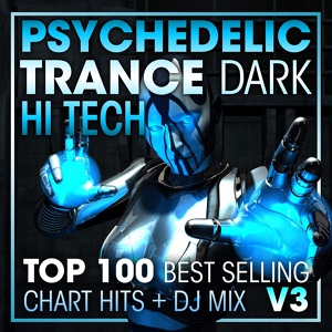 Обложка для Psychedelic Trance, Goa Psy Trance Masters, Psytrance - Psychedelic Trance Dark Hi Tech Top 100 Best Selling Chart Hits V3 ( 2 Hr DJ Mix )