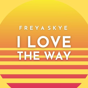 Обложка для Freya Skye - I Love the Way