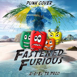 Обложка для Fastened Furious - Ai Si Eu Te Pego (Punk Cover)