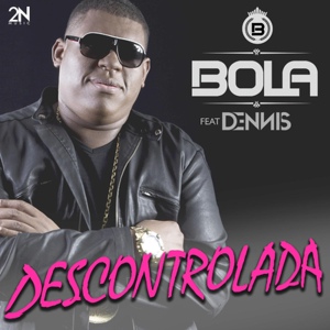 Обложка для Bola feat. DENNIS - Descontrolada