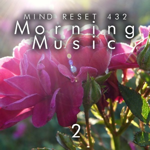 Обложка для Mind Reset 432 - Morning music 2