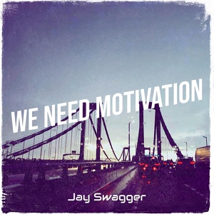 Обложка для Jay Swagger - We Need Motivation