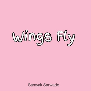 Обложка для Samyak Sarwade - Wings Fly