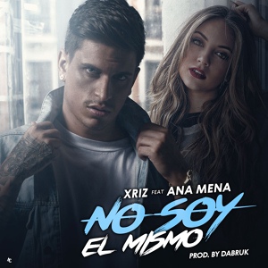 Обложка для Xriz feat. Ana Mena - No Soy El Mismo