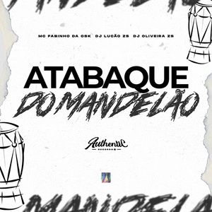 Обложка для DJ Lucão Zs feat. MC Fabinho da Osk, DJ OLIVEIRA ZS - Atabaque Mandelão