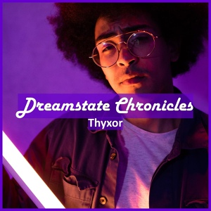 Обложка для Thyxor - Dreamstate Chronicles