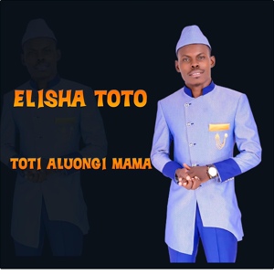 Обложка для Elisha Toto feat. elly toto - TOTI ALUONGI MAMA (feat. elly toto)