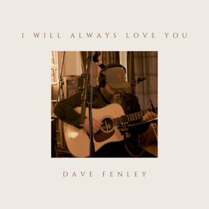 Обложка для Dave Fenley - I Will Always Love You