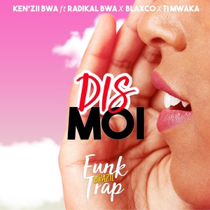 Обложка для Ken'zii Bwa feat. Radikal Bwa - Dis Moi