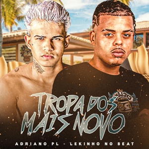 Обложка для Adriano PL, Lekinho no Beat, DjAugusto e DjThiago de Paratibe - Tropa dos Mais Novo