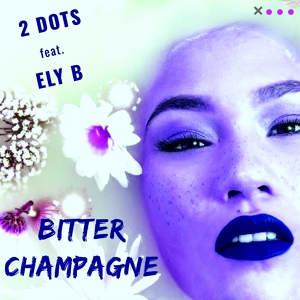 Обложка для 2 DOTS feat. Ely B - Bitter Champagne