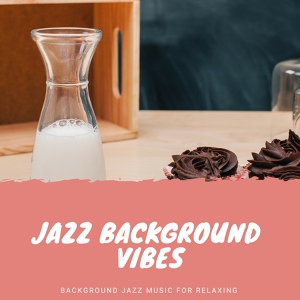 Обложка для Jazz Background Vibes - Classic Background Music