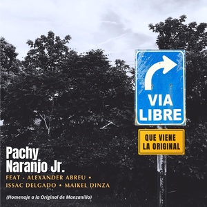 Обложка для Pachy Naranjo Jr. - Via Libre Que Viene La Original [feat. Alexander Abreu & Issac Delgado & Maikel Dinza]