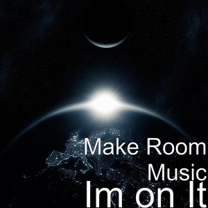 Обложка для Make Room Music - Im on It