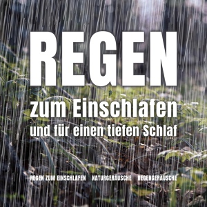 Обложка для Regen zum Einschlafen, Naturgeräusche, Regengeräusche - Regen