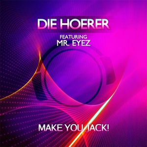 Обложка для Die Hoerer feat. Mr. Eyez feat. Mr. Eyez - Make You Jack!