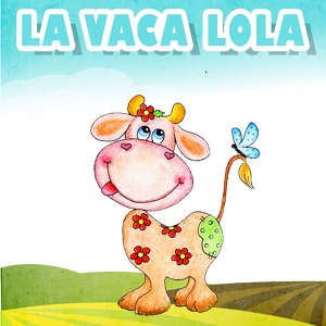Обложка для La Vaca Lola, La Vaca Lola La Vaca Lola - El Reino Infantil