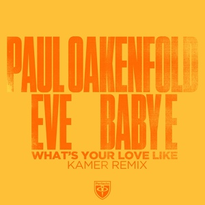 Обложка для Paul Oakenfold, Kamer, Eve, Baby E - What's Your Love Like