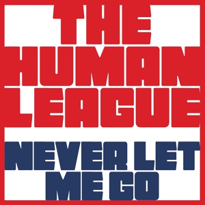 Обложка для The Human League - Never Let Me Go
