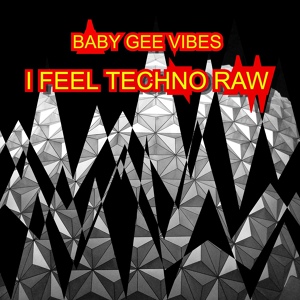 Обложка для BABY GEE VIBES - I Feel Techno Raw