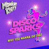 Обложка для Disco Sparks - Why You Wanna Do That