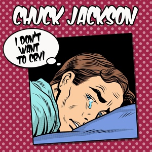 Обложка для Chuck Jackson - I Don't Want To Cry