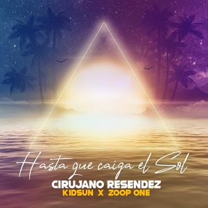 Обложка для Cirujano Resendez, Kid Sun, Zoop One - Hasta Que Caiga El Sol