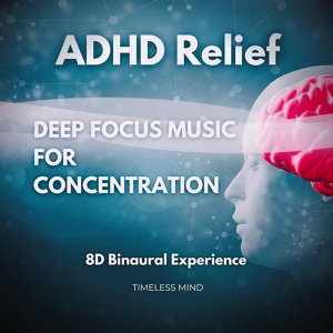 Обложка для Timeless Mind - Adhd Relief, Deep Focus Music Part 10
