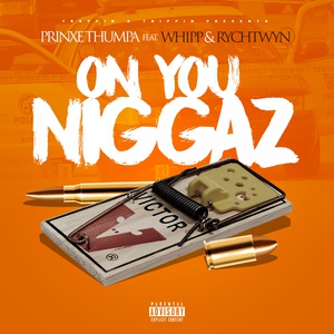 Обложка для Prinxe Thumpa feat. Rych Twyn, Whipp - On You Niggaz